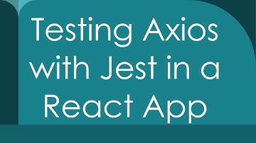 Testing Axios with Jest in a React App