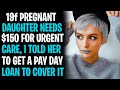 19f Pregnant Needed $150 For Urgent Care, I Said Get A Pay Day Loan AITA