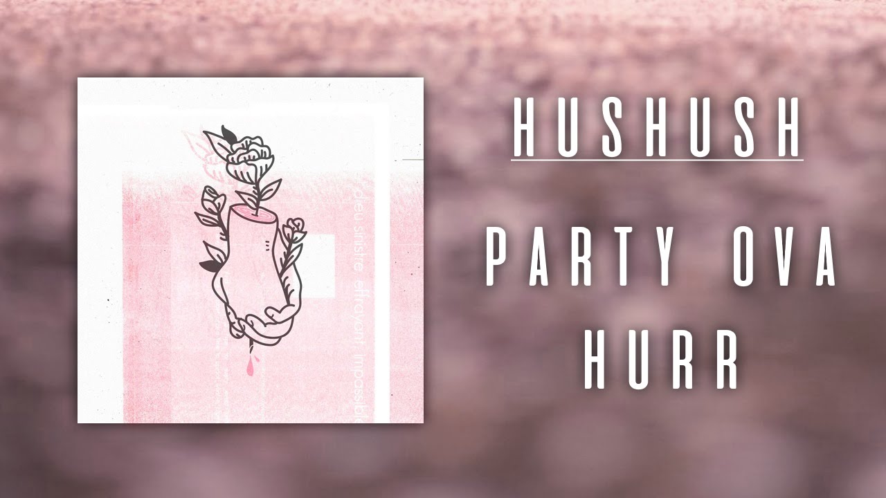 h u s h u s h - party ova hurr
