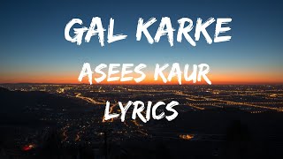 GAL KARKE (Lyrics) Full Song -- Asees Kaur || TNT Lyrics || Ft. Siddharth Nigam || #lyrics #love