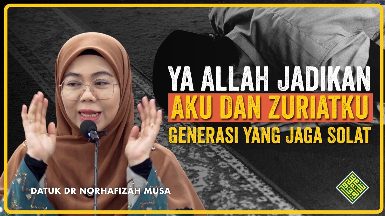 Datuk Dr Ustazah Norhafizah Musa 2025. Ya Allah. Jadikan Aku dan Zuriatku Generasi yang JAGA SOLAT.