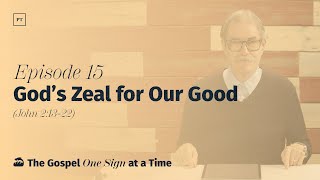 015. God's Zeal for Our Good (John 2:13-22) | Paul Tripp's Weekly Gospel of John Bible Study
