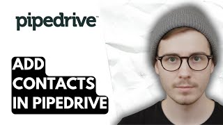 How To Add Contacts In Pipedrive [2026 Guide]