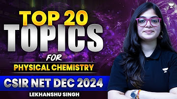 Top 20 Topics for CSIR NET Physical Chemistry | CSIR NET Chemistry Dec 2024 | Lekhanshu Singh