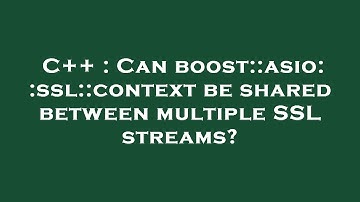 C++ : Can boost::asio::ssl::context be shared between multiple SSL streams?