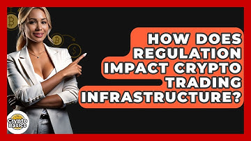 How Does Regulation Impact Crypto Trading Infrastructure? - CryptoBasics360.com