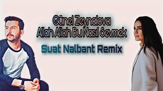 Günel Zeynalova - Allah Allah Bu Nasıl Sevmek (Suat Nalbant Remix) Resimi
