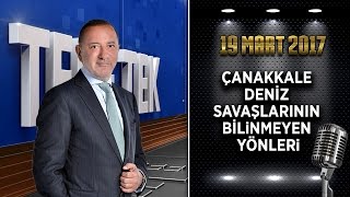 Teke Tek Özel - 19 Mart 2017 (Çanakkale Deniz Savaşlarının Bilinmeyen Yönleri)