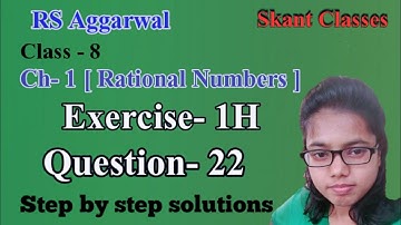 Rational Numbers| Class 8 Exercise 1H Question 22| RS Aggarwal| Skant Classes