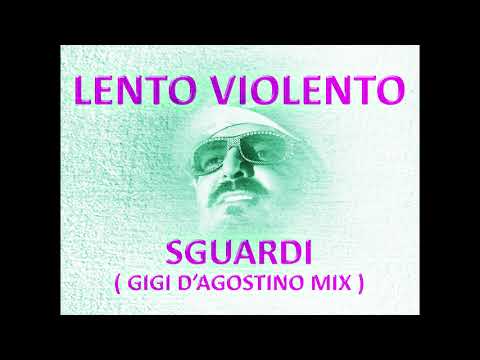 Lento Violento — Lento Violento - Sguardi ( Gigi D'Agostino mix )