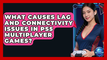 What Causes Lag And Connectivity Issues In PS5 Multiplayer Games? - Blue Button Gaming