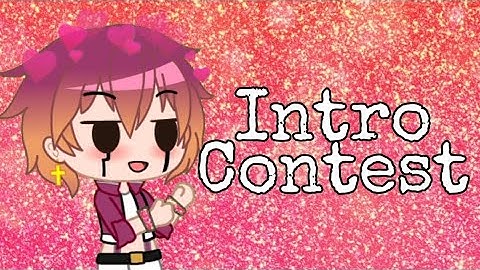 Intro Contest | CLOSED |GachaClub|