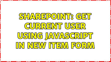 Sharepoint: Get current user using Javascript in New Item form (3 Solutions!!)