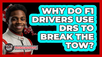 Why Do F1 Drivers Use DRS To Break The Tow? - The Racing Xpert