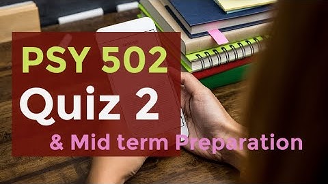PSY 502 Quiz 2 and MID TERM PREPARATION FALL 2021 // PSY502 QUIZ NO 2 SOLUTION