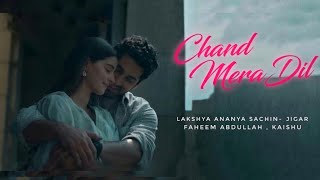 Chand Mera Dil Full Song | Lakshya, Ananya | Sachin-Jigar  Faheem Abdullah Kaishu 