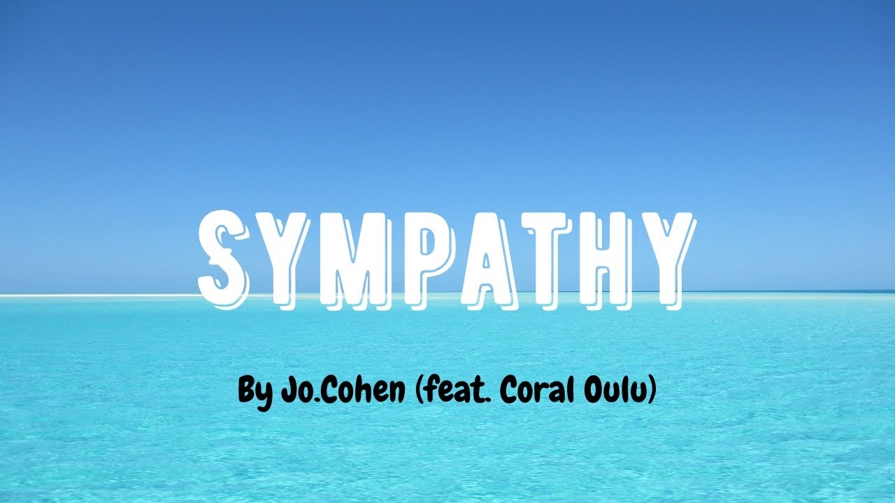 Sympathy (Lyrics ) Jo.Cohen ( feat. Coral Oulu) YouTube