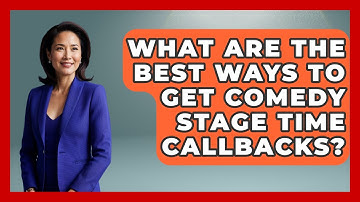 What Are The Best Ways To Get Comedy Stage Time Callbacks? - Open Mic Manual