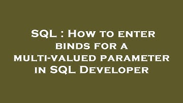 SQL : How to enter binds for a multi-valued parameter in SQL Developer