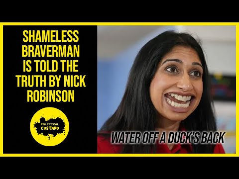 Shameless Suella Braverman Is Told The Truth By Nick Robinson But It's Water Off A Duck's Back!