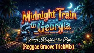 Gladys Knight & the Pips - Midnight Train To Georgia (Reggae Groove TrickMix)