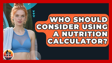 Who Should Consider Using a Nutrition Calculator? - All Sorts Of Running