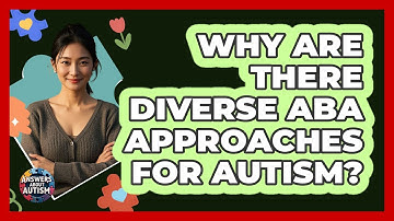 Why Are There Diverse ABA Approaches For Autism? - Answers About Autism