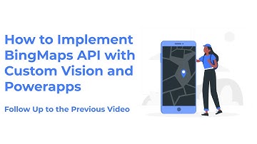 Intergrating My CustomVision Powerapp with Bing Maps Tutorial