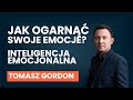 Jak ogarnąć swoje emocje? INTELIGENCJA EMOCJONALNA | Tomasz Gordon [AUDIO]