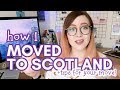 My MOVING TO SCOTLAND story + tips for your move!