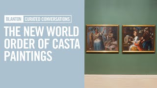 BLANTON CURATED CONVERSATIONS - The New World Order of Casta Paintings BLANTON CURATED CONVERSATIONS - The New World Order of Casta Paintings