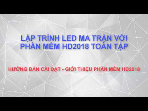 Hướng dẫn sử dụng phần mềm HD 2018 lập trình biển led ma trận - P1