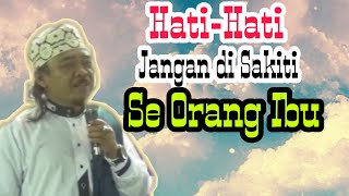 Kh.Asep Mubarok Terbaru 2020 : Hati-Hati jangan di sakiti seorang Ibu