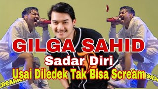 GILGA SAHID Sadar Diri Usai Diledek Tak Bisa Scream