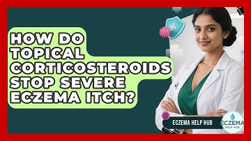How Do Topical Corticosteroids Stop Severe Eczema Itch? - Eczema Help Hub