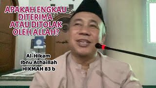 Hikmah 83 b || Apakah Saat Ini Engkau Termasuk yang Diterima Atau Ditolak oleh Allah?