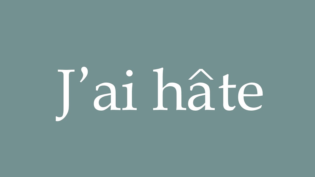 J'ai hâte !  How to Pronounce ''J'ai hâte'' (I'm in a hurry) Correctly in