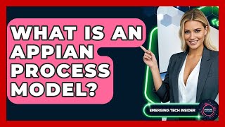 What Is An Appian Process Model? - Emerging Tech Insider