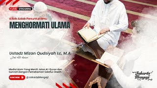| LIVE | Ustadz Mizan Qudsiyah Lc, M.A. | MENGHORMATI ULAMA
