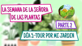 TOUR POR MI JARDÍN P.2 | LA SEMANA DE LA SEÑORA DE LAS PLANTAS | QUINDE.