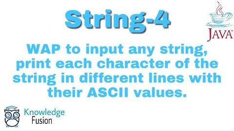 Print each character of string in different line with ASCII values | String Programs | JAVA  | ICSE