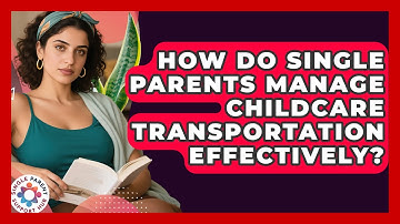 How Do Single Parents Manage Childcare Transportation Effectively? - Single Parent Support Hub