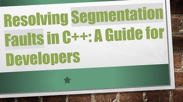 Resolving Segmentation Faults in C+ + : A Guide for Developers