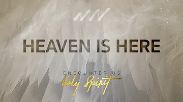 Heaven Is Here - Encounter Us Holy Spirit | New Wine