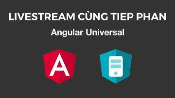Livestream Cùng Tiep Phan: Angular Universal