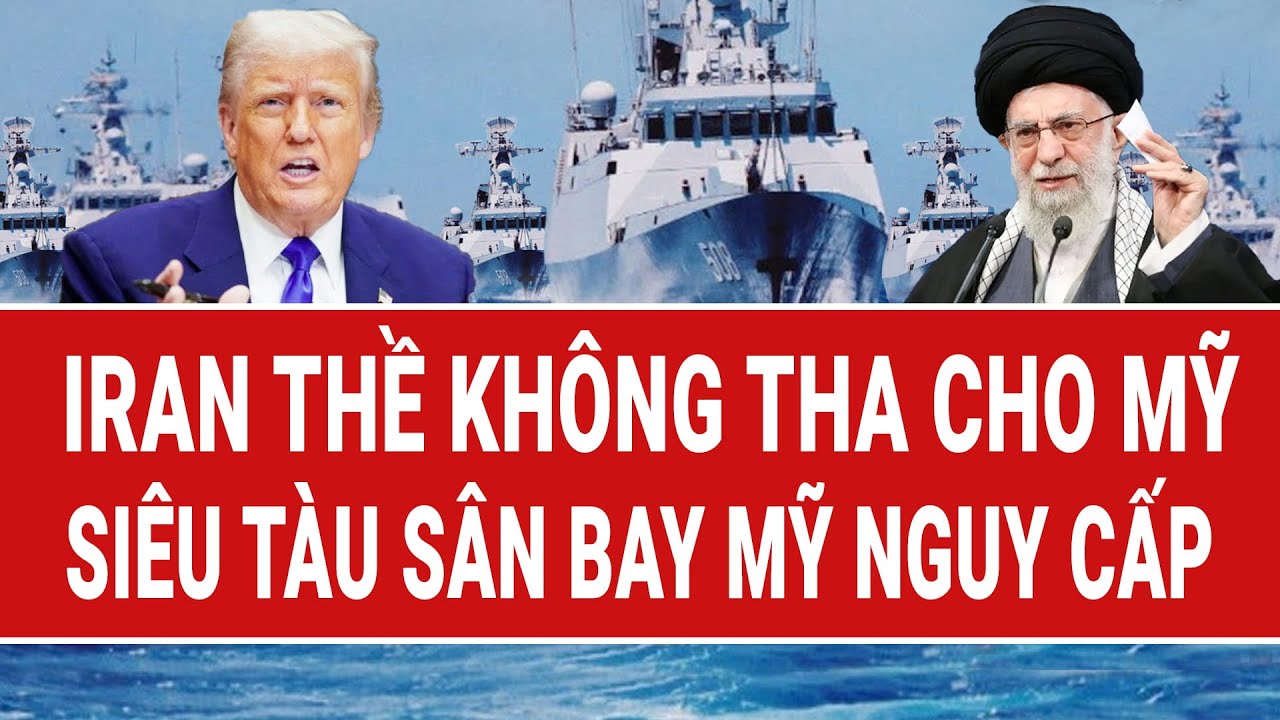 Thời sự quốc tế: Iran thề dập tắt ngay lập tức; Siêu tàu sân bay Mỹ nguy cấp