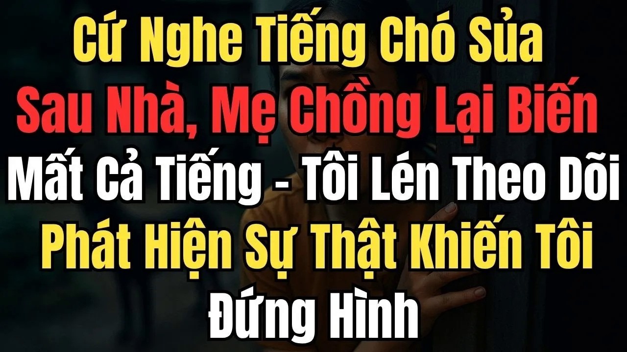 Cứ Nghe Tiếng Chó Sủa Sau Nhà, Mẹ Chồng Lại Biến Mất Cả Tiếng, Tôi Lén Theo Dõi Để Rồi Sợ Run Người.