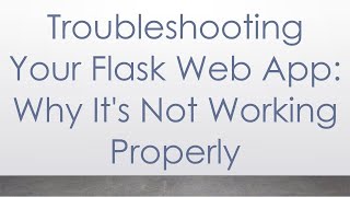 Troubleshooting Your Flask Web App: Why It's Not Working Properly