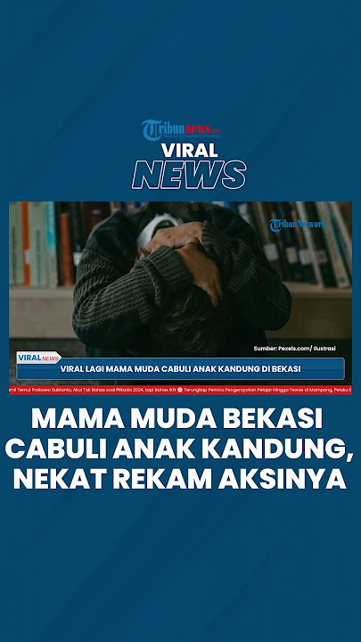 Mama Muda Nekat Rekam Video Cabuli Anak Kandung di Bekasi, Langsung Ditangkap & Jadi Tersangka