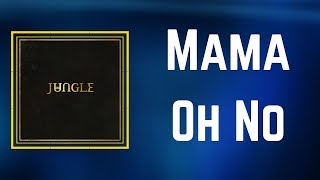 Jungle - Mama Oh No (Lyrics)